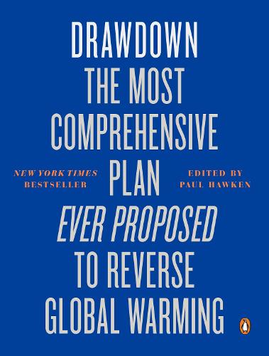 Drawdown: The Most Comprehensive Plan Ever Proposed to Reverse Global Warming (Paperback)