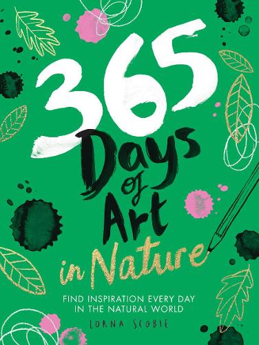 365 Days of Art in Nature: Find Inspiration Every Day in the Natural World - 365 Days of Art (Paperback)