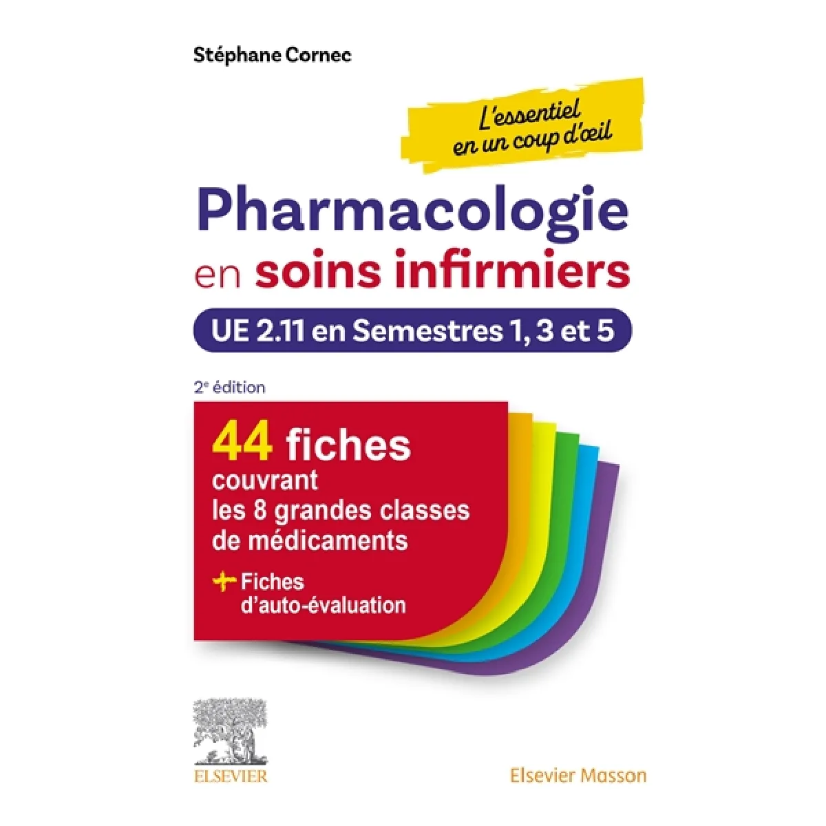 Pharmacologie en soins infirmiers : l'essentiel en un coup d'oeil, UE 2.11 en semestres 1, 3 et 5 : 44 fiches couvrant les 8 grandes classes de médicaments + fiches d'auto-évaluation