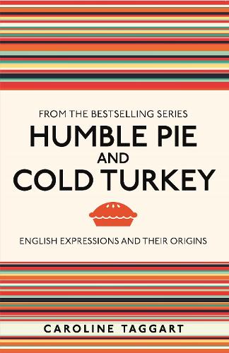 Humble Pie and Cold Turkey: English Expressions and Their Origins - I Used to Know That ... (Paperback)