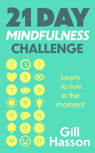 21 Day Mindfulness Challenge: Learn to live in the moment (Paperback)