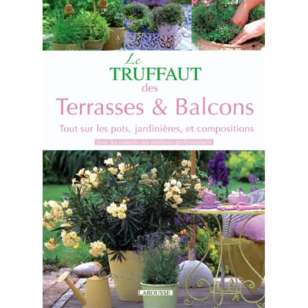 Le Truffaut des terrasses et balcons : tout sur les pots, jardinières et compositions · Occasion
