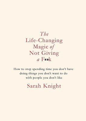 The Life-Changing Magic of Not Giving a F**k - A No F*cks Given Guide (Hardback)