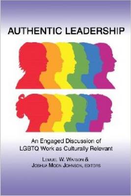 Authentic Leadership: Discussion of LGBTQ Work as Culturally Relevant and Engaged (Hardback)