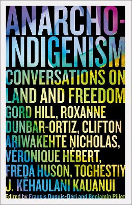 Anarcho-Indigenism: Conversations on Land and Freedom (Paperback)