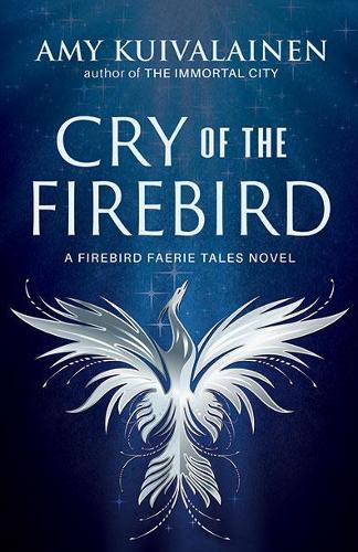 Cry of the Firebird - The Firebird Faerie Tales 1 (Paperback)