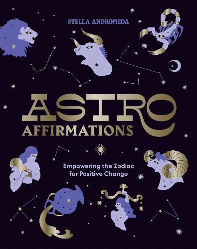 AstroAffirmations: Empowering the Zodiac for Positive Change (Hardback)