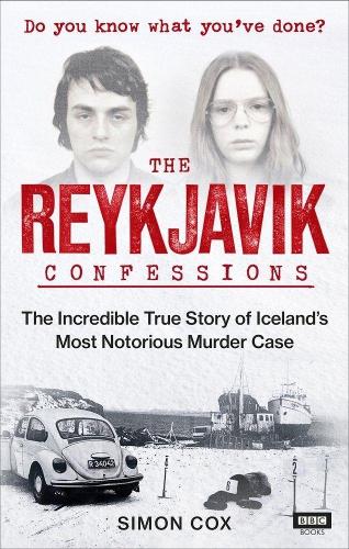 The Reykjavik Confessions: The Incredible True Story of Iceland's Most Notorious Murder Case (Paperback)