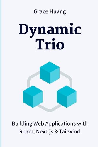Dynamic Trio: Building Web Applications with React, Next.js & Tailwind (Paperback)
