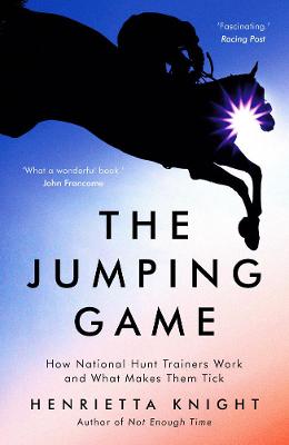 The Jumping Game: How National Hunt Trainers Work and What Makes Them Tick (Paperback)