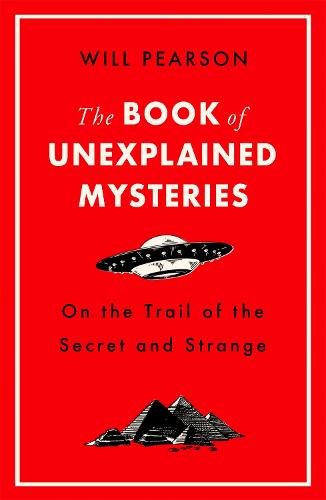 The Book of Unexplained Mysteries: On the Trail of the Secret and the Strange (Paperback)