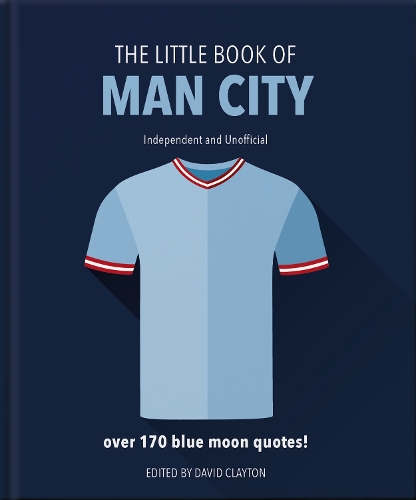 The Little Book of Man City: More than 170 Blue Moon quotes - The Little Book of... (Hardback)