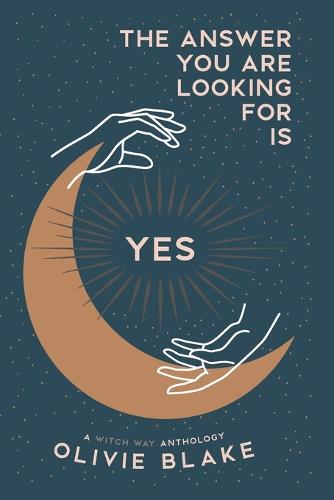 The Answer You Are Looking For Is Yes: A Witch Way Anthology - A Witch Way Anthology 1 (Paperback)
