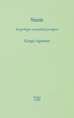 Stasis - Borgerkrigen Som Politisk Paradigme - Giorgio Agamben - Bog
