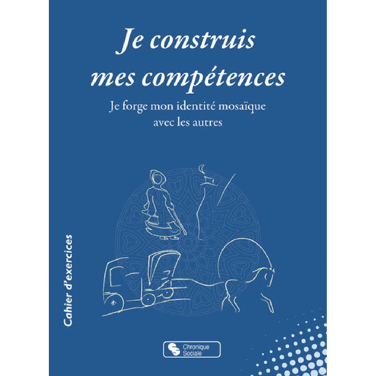 Je construis mes compétences : je forge mon identité mosaïque avec les autres : cercles de paroles Programme de développement affectif et social ProDAS, thèmes réalisation