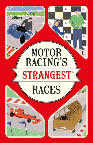 Motor Racing's Strangest Races: Extraordinary but True Stories from Over a Century of Motor Racing - Strangest (Paperback)