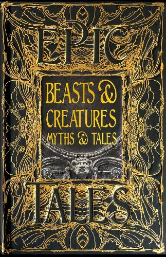 Beasts & Creatures Myths & Tales: Epic Tales - Gothic Fantasy (Hardback)
