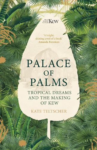Palace of Palms: Tropical Dreams and the Making of Kew (Hardback)