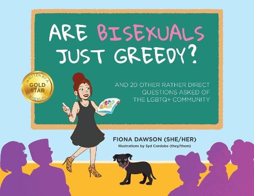 Are Bisexuals Just Greedy: And 20 other rather direct questions asked of the LGBTQ+ community (Paperback)