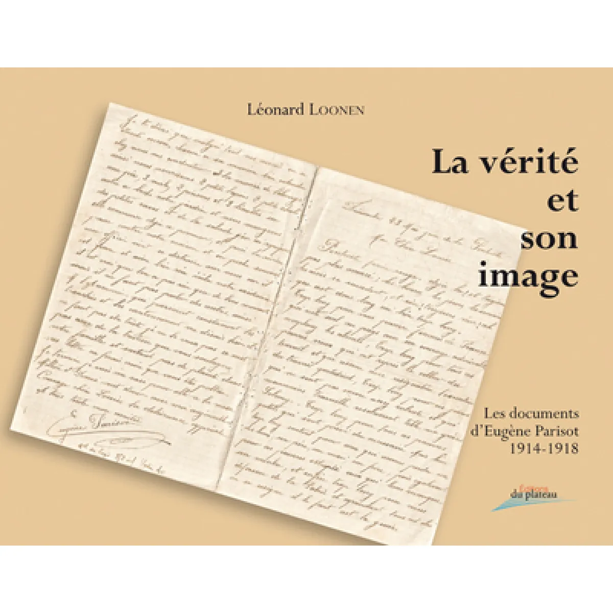La vérité et son image : les documents d'Eugène Parisot : 1914-1918 · Occasion
