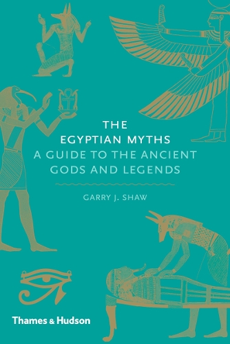 The Egyptian Myths: A Guide to the Ancient Gods and Legends - Myths (Hardback)