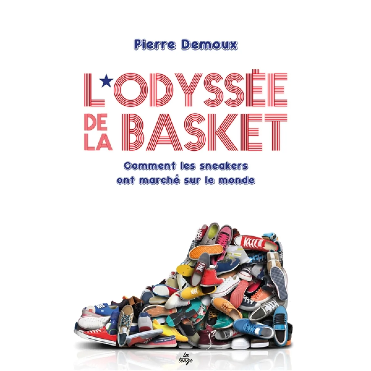 L'odyssée de la basket : comment les sneakers ont marché sur le monde · Occasion