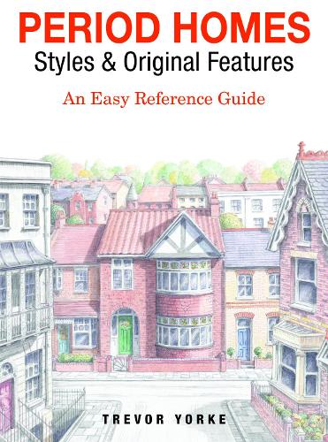 Period Homes - Styles & Original Features: An Easy Reference Guide - Britain's Architectural History (Paperback)