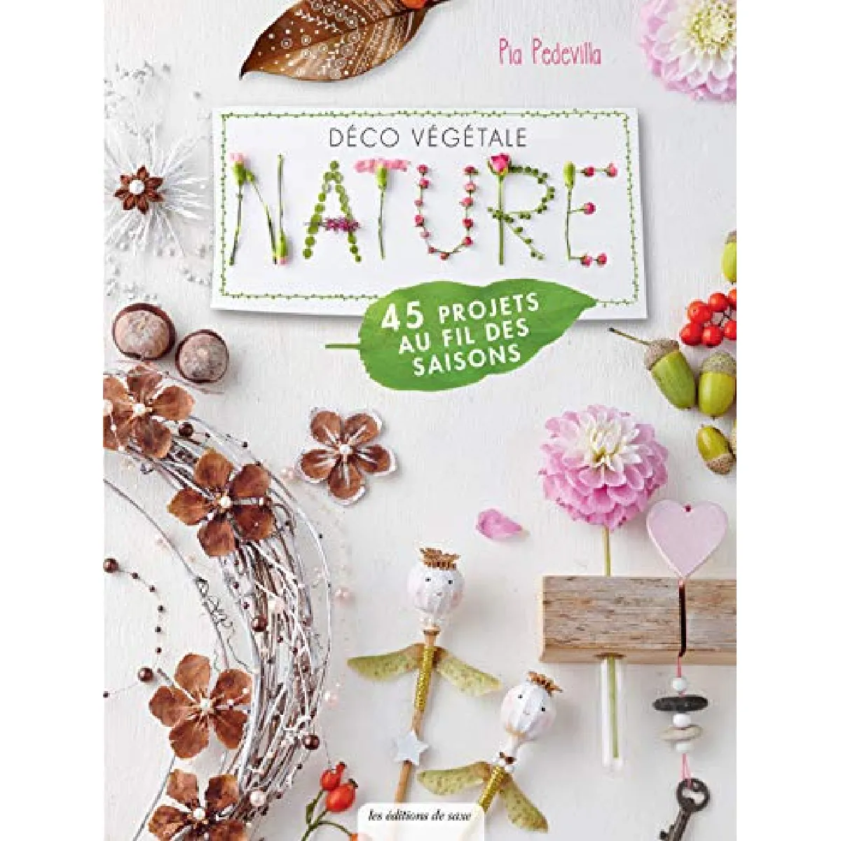 Déco végétale nature : 45 projets au fil des saisons : des décorations pour toute l'année · Occasion