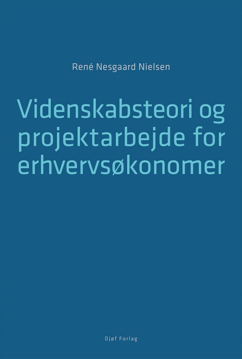 Videnskabsteori Og Projektarbejde For Erhvervsøkonomer - René Nesgaard Nielsen - Bog