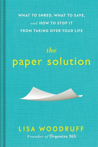 The Paper Solution: What to Shred, What to Save, and How to Stop It From Taking Over Your Life (Hardback)