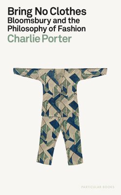 Bring No Clothes: Bloomsbury and the Philosophy of Fashion (Hardback)
