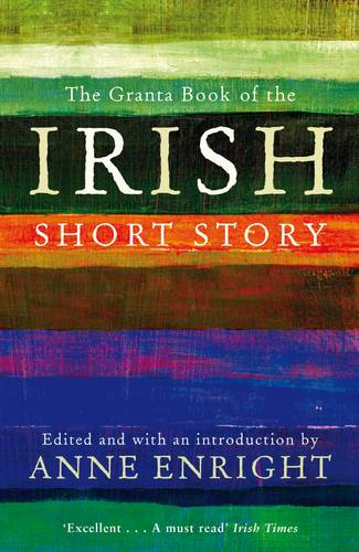The Granta Book Of The Irish Short Story - Granta Anthologies (Paperback)