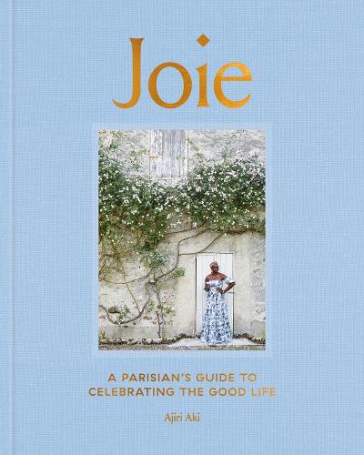 Joie: A Parisian's Guide to Celebrating the Good Life (Hardback)