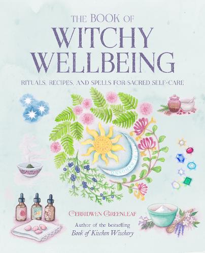 The Book of Witchy Wellbeing: Rituals, Recipes, and Spells for Sacred Self-Care (Paperback)