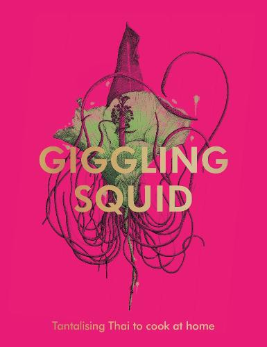 The Giggling Squid Cookbook: Tantalising Thai Dishes to Enjoy Together (Hardback)