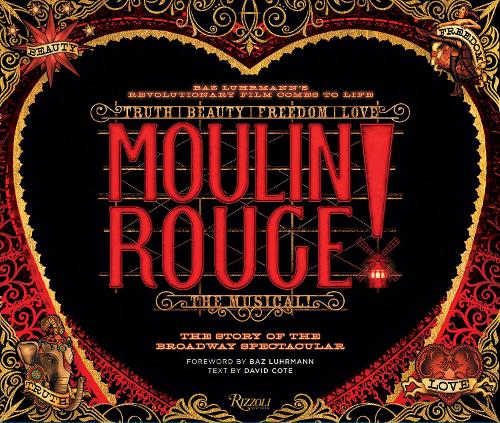 Moulin Rouge! The Musical: The Story of the Broadway Spectacular (Hardback)