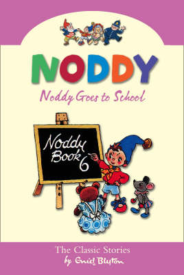 Noddy Goes to School - Noddy Classic Collection Bk. 6 (Hardback)