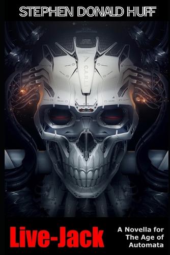 Live-Jack: A Novella for the Age of Automata - Fiction Novels and Novellas 4 (Paperback)