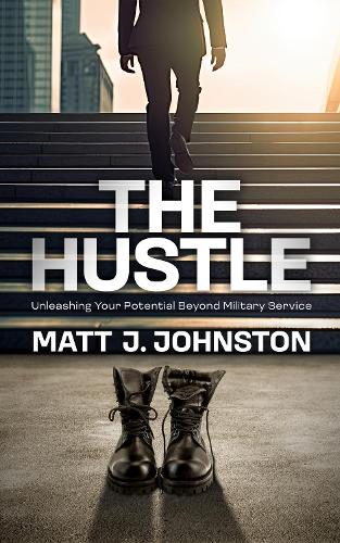 The Hustle: Unleashing Your Potential Beyond Military Service (Paperback)