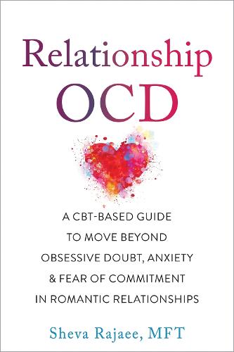 Relationship OCD: A CBT-Based Guide to Move Beyond Obsessive Doubt, Anxiety, and Fear of Commitment in Romantic Relationships (Paperback)