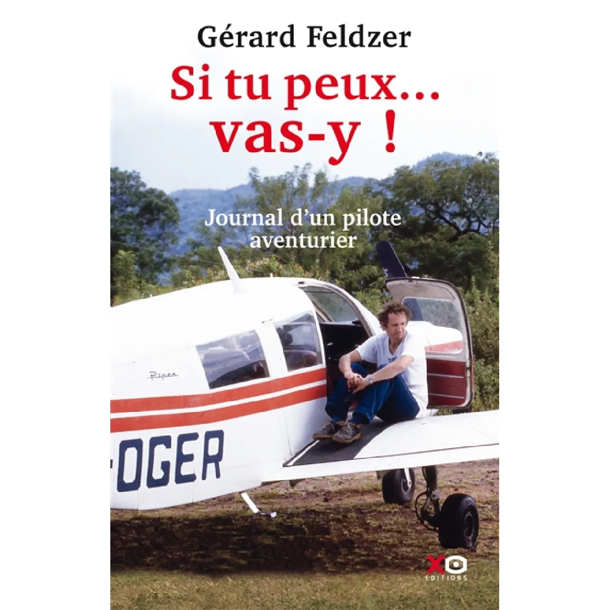 Si tu peux... vas-y ! : journal d'un pilote aventurier · Occasion