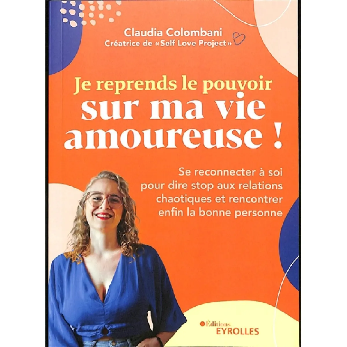 Je reprends le pouvoir sur ma vie amoureuse ! : se reconnecter à soi pour dire stop aux relations chaotiques et rencontrer enfin la bonne personne