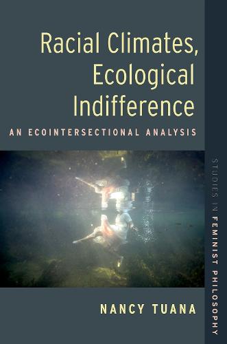 Racial Climates, Ecological Indifference: An Ecointersectional Analysis - STUDIES IN FEMINIST PHILOSOPHY SERIES (Paperback)