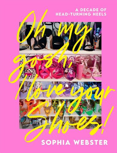 Oh My Gosh, I Love Your Shoes!: A Decade of Head-Turning Heels (Hardback)