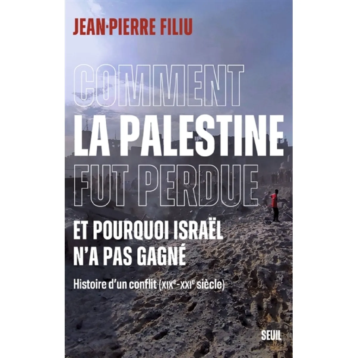 Comment la Palestine fut perdue, et pourquoi Israël n'a pas gagné : histoire d'un conflit (XIXe-XXIe siècle)