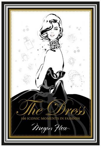 The Dress: 100 Iconic Moments in Fashion (Hardback)