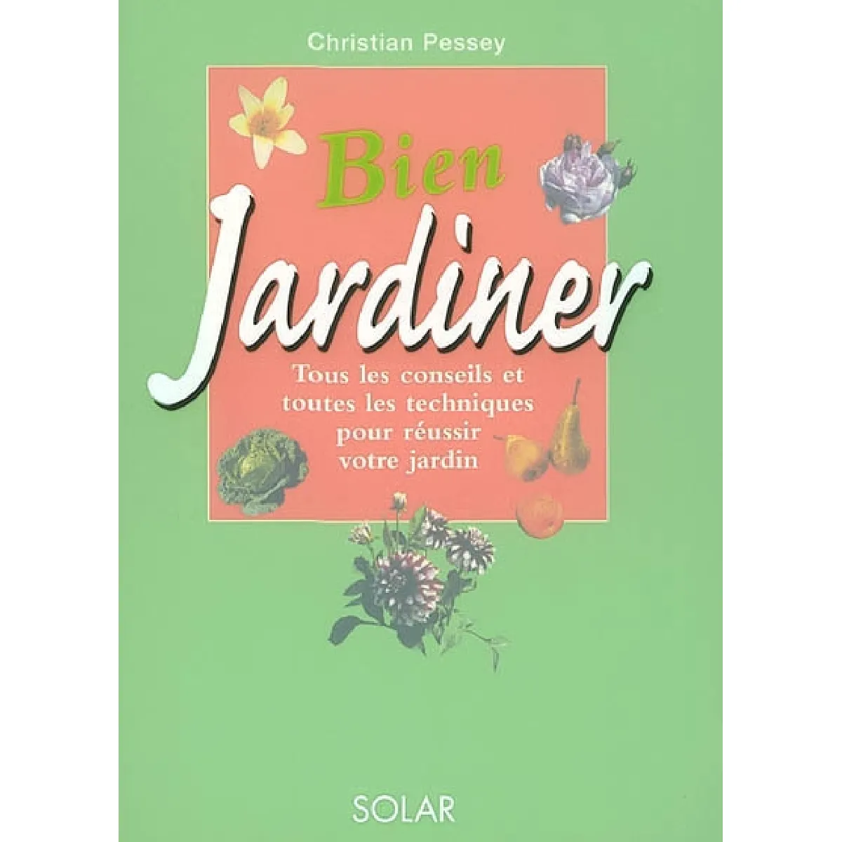 Bien jardiner : tous les conseils et toutes les techniques pour réussir votre jardin · Occasion