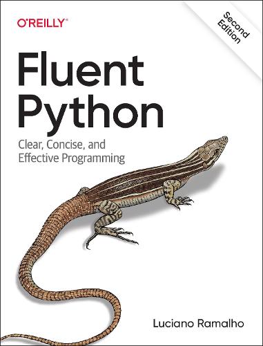 Fluent Python: Clear, Concise, and Effective Programming (Paperback)