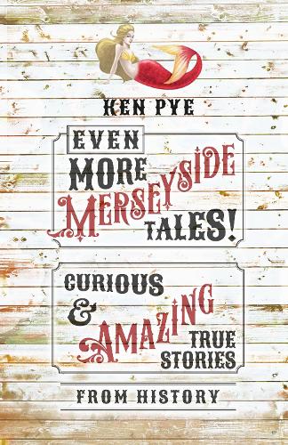 Even More Merseyside Tales!: Curious and Amazing True Tales from History (Hardback)
