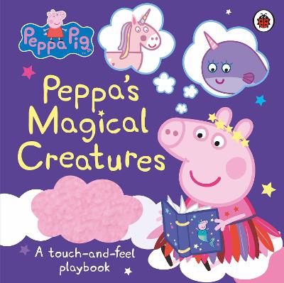 Peppa Pig: Peppa's Magical Creatures: A touch-and-feel playbook - Peppa Pig (Hardback)
